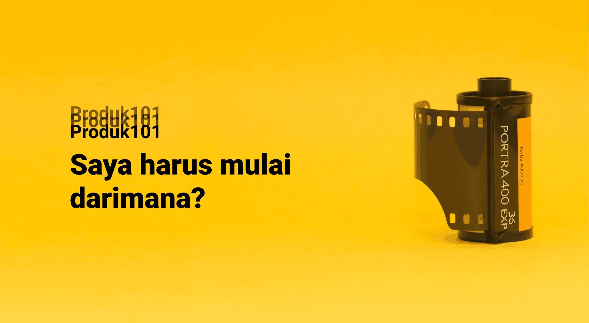 Produk101: Saya harus mulai darimana?